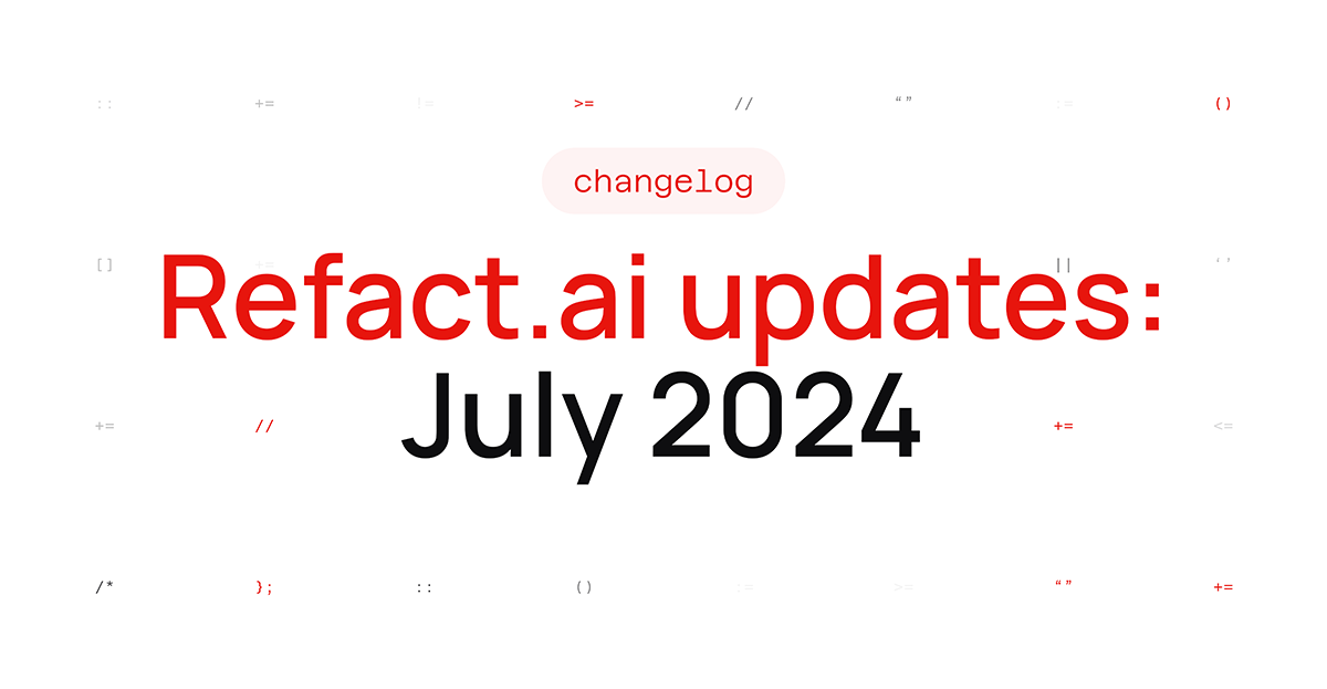 Refact.ai Updates for July 2024