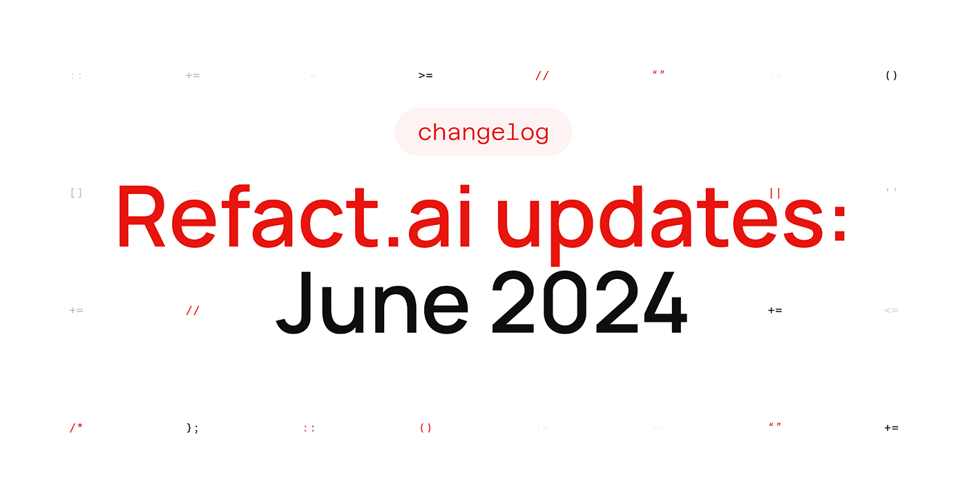 Refact.ai Updates for June 2024